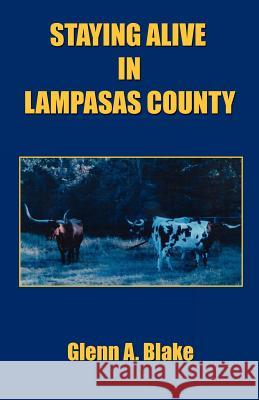 Staying Alive in Lampasas County Glenn A. Blake 9781608623495 E-Booktime, LLC