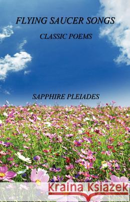 Flying Saucer Songs - Classic Poems Sapphire Pleiades 9781608623921 E-Booktime, LLC