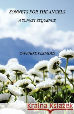 Sonnets for the Angels - A Sonnet Sequence Sapphire Pleiades 9781608623938 E-Booktime, LLC