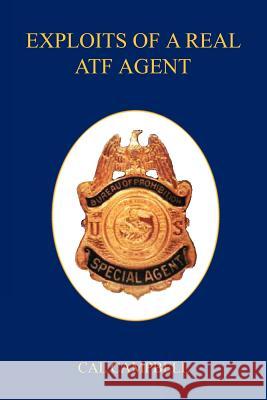 Exploits of a Real Atf Agent Cal Campbell 9781608624317