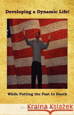 Developing a Dynamic Life! - While Putting the Past to Death Drake P. Perry 9781608624478