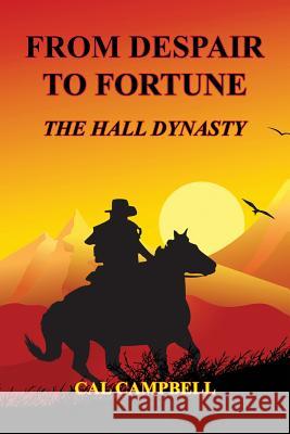 From Despair to Fortune - The Hall Dynasty Cal Campbell 9781608624942 E-Booktime, LLC