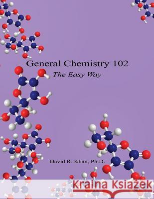General Chemistry 102 - The Easy Way David R. Khan 9781608624980