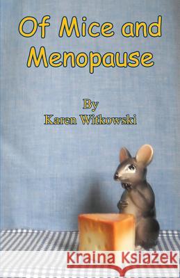 Of Mice and Menopause Karen Witkowski 9781608625284 E-Booktime, LLC