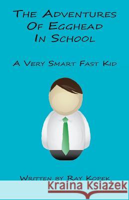 The Adventures of Egghead in School Ray Kopek 9781608625567 E-Booktime, LLC