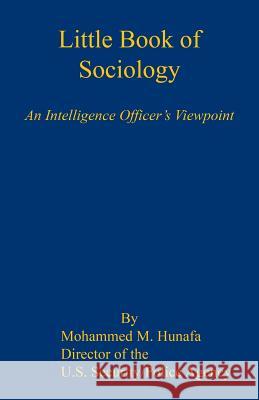 Little Book of Sociology - An Intelligence Officer's Viewpoint Mohammed M. Hunafa 9781608625826 E-Booktime, LLC