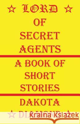 Lord of Secret Agents Dakota Diamond 9781608626014 E-Booktime, LLC