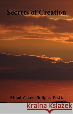 Secrets of Creation Milad Zekry Philipos 9781608626106 E-Booktime, LLC