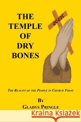 The Temple of Dry Bones - The Reality of the People in Church Today Gladys Pringle 9781608626250