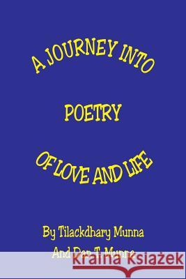 A Journey Into Poetry of Love and Life Tilackdhary Munna Dan T. Munna 9781608626687