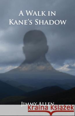 A Walk in Kane's Shadow Jimmy Allen 9781608627073 E-Booktime, LLC