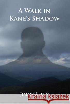 A Walk in Kane's Shadow Jimmy Allen 9781608627080 E-Booktime, LLC