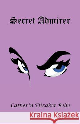 Secret Admirer Catherin Elizabet Belle 9781608627097 E-Booktime, LLC