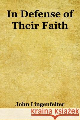 In Defense of Their Faith John Lingenfelter 9781608627783