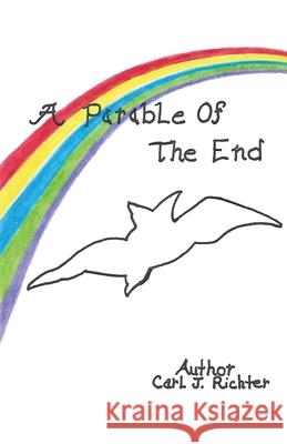 A Parable of the End Carl J. Richter 9781608628162 E-Booktime, LLC