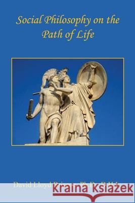 Social Philosophy on the Path of Life David Lloyd Briscoe 9781608628292 E-Booktime, LLC