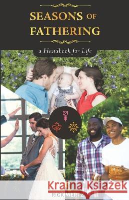 Seasons of Fathering - A Handbook for Life Rick Wertz 9781608628476