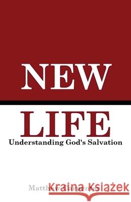 New Life - Understanding God's Salvation Matthew Carpenter 9781608628865 E-Booktime, LLC