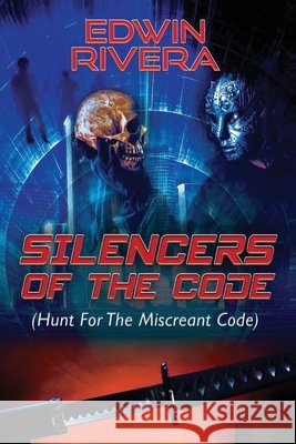 Silencers of the Code (Hunt for the Miscreant Code) Edwin Rivera 9781608628933