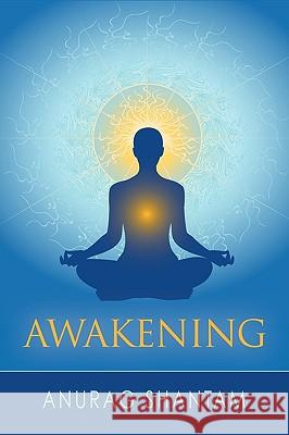 Awakening Anurag Shantam 9781608640065 