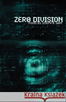 Zero Division: Poems Gant, Joseph M. 9781608640300 Rebel Satori Press