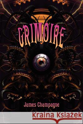 Grimoire: A Compendium of Neo-Goth Narratives Champagne, James 9781608640386
