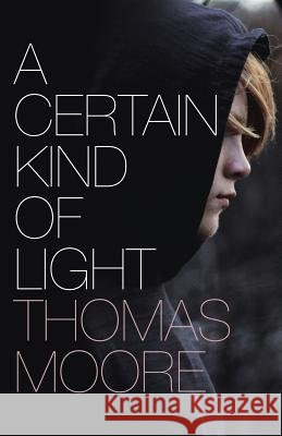 A Certain Kind of Light Thomas Moore 9781608640836