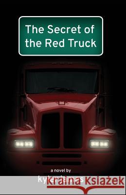 The Secret of the Red Truck Kyler James   9781608641055 Rebel Satori Press