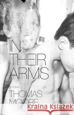 In Their Arms Thomas Moore (Professor and Chairman Department of Reproductive Medicine University of California San Diego School of Me 9781608641239 Queer Mojo