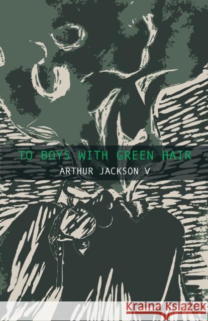 To Boys With Green Hair Arthur Jackson 9781608641390 Queer Mojo