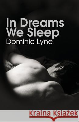 In Dreams We Sleep Dominic Lyne 9781608641437 Queer Space