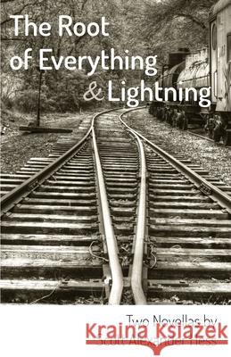 The Root of Everything and Lightning: Two Novellas Scott Alexander Hess 9781608641581 Rebel Satori Press