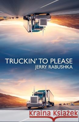 Truckin' to Please Jerry Rabushka 9781608642083 Queer Mojo