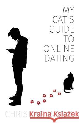 My Cat\'s Guide to Online Dating Christian Baines 9781608642502