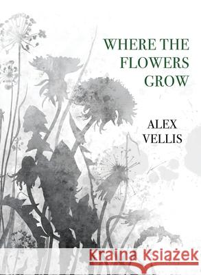Where the Flowers Grow Alex Vellis 9781608643998 Rebel Satori Press