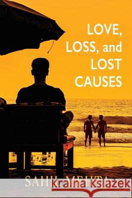 Love, Loss, and Lost Causes Sahil Mehta 9781608644056