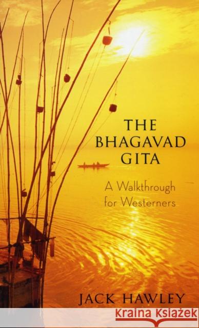 The Bhagavad Gita: A Walkthrough for Westerners Hawley, Jack 9781608680146 0