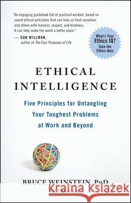 Ethical Intelligence: Five Principles for Solving Your Toughest Problems at Work and Home Bruce Weinstein 9781608680542 New World Library