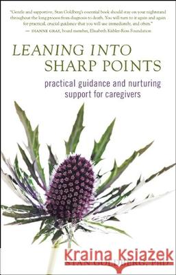 Leaning into Sharp Points: Practical Guidance and Nurturing Support for Caregivers Stan Goldberg 9781608680672 New World Library