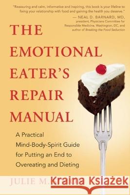 The Emotional Eater's Repair Manual: A Practical Mind-Body-Spirit Guide for Putting an End to Overeating and Dieting Julie M. Simon 9781608681518 New World Library