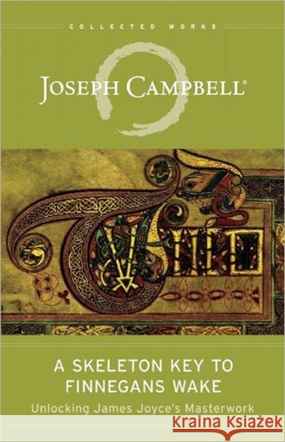 The Skeleton Key to Finnegans Wake: Unlocking James Joyce's Masterwork Joseph Campbell, Henry Morton Robinson 9781608681662