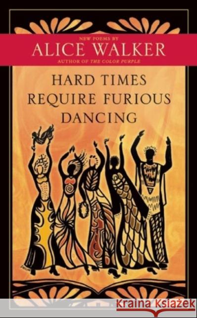 Hard Times Require Furious Dancing: New Poems Alice Walker 9781608681884 New World Library