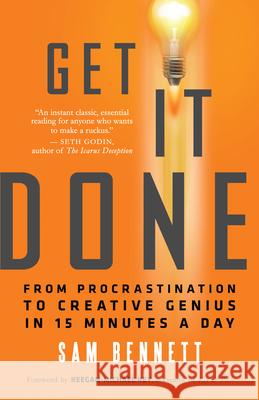 Get it Done: From Procrastination to Creative Genius in 15 Minutes a Day Sam Bennett 9781608682102 New World Library