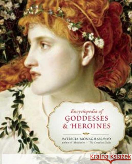 Encyclopedia of Goddesses & Heroines Monaghan, Patricia 9781608682171