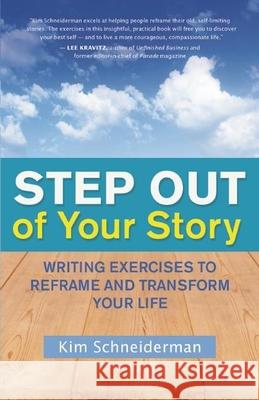 Step out of Your Story: Writing Your Way to the Life You Want Kim Schneiderman 9781608682324
