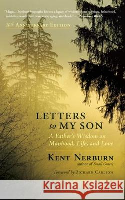 Letters to My Son: A Father's Wisdom on Manhood, Women, Life, and Love Kent Nerburn 9781608682805 New World Library