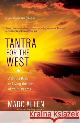 Tantra for the West: A Direct Path to Love, Fulfillment, Freedom, and Enlightenment Marc Allen 9781608683420