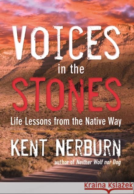 Voices in the Stones: Life Lessons from the Native Way Kent Nerburn 9781608683901