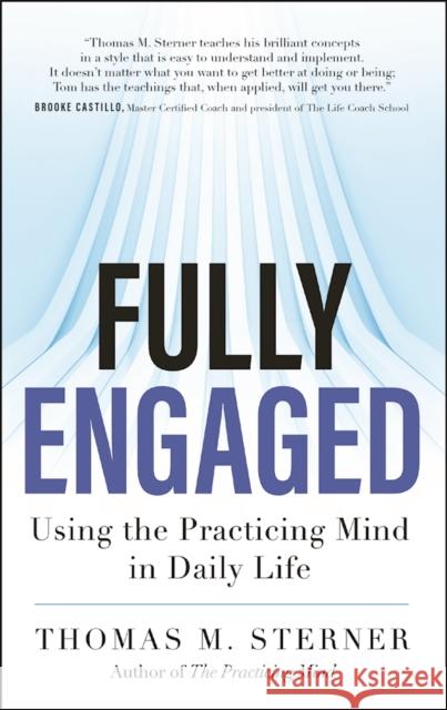 Fully Engaged: Using the Practicing Mind in Daily Life Thomas M. Sterner 9781608684328