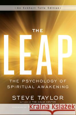 The Leap: The Psychology of Spiritual Awakening Steve Taylor, Eckhart Tolle 9781608684472 New World Library